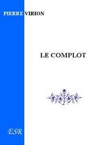 Couverture du livre « Le complot, les forces occultes » de Pierre Virion aux éditions Saint-remi