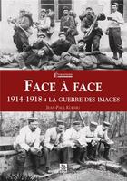 Couverture du livre « Face à face 1914-1918 ; la guerre des images » de  aux éditions Editions Sutton