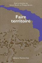 Couverture du livre « Faire territoire » de Gerard Baudin et Philippe Bonnin aux éditions Recherches