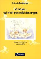 Couverture du livre « Ce sexe qui n'est pas celui des anges. apprenre a vivre sa sexualite » de De Beukelaer E aux éditions Fidelite