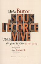 Couverture du livre « Sous l'écorce vive ; poésie au jour le jour ; 2008-2009 » de Michel Butor aux éditions Fallois