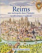 Couverture du livre « Reims ; une métropole dans l'histoire » de Patrick Demouy aux éditions Dominique Gueniot