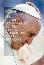 Couverture du livre « Les divorcés les remariés invités à la joie de l'amour du pape » de Joel Pralong aux éditions Saint Augustin