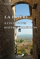 Couverture du livre « La prière à l'école des maîtres chrétiens » de Pierre Francoeur aux éditions Mediaspaul