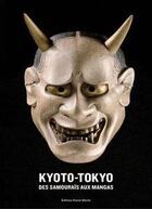 Couverture du livre « Kyoto-Tokyo ; des samouraïs aux mangas » de Desroches Jean-Paul aux éditions Xavier Barral