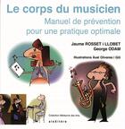 Couverture du livre « Le corps du musicien ; manuel de prévention pour une pratique optimale » de Jaume Rosset Llobet et George Odam aux éditions Alexitere