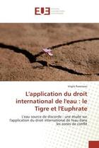 Couverture du livre « L'application du droit international de l'eau : le Tigre et l'euphrate : L'eau source de discorde : application du droit international de l'eau dans les zones de conflit » de Virgile Raveneau aux éditions Editions Universitaires Europeennes