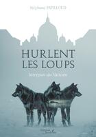 Couverture du livre « Hurlent les loups : Intrigues au Vatican » de Stéphane Papilloud aux éditions Baudelaire