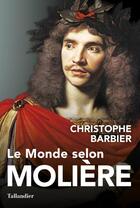 Couverture du livre « Le monde selon Molière » de Christophe Barbier aux éditions Tallandier