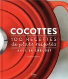 Couverture du livre « Cocottes ; 100 recettes de plats mijotés avec le creuset » de Julie Soucail et Anne Bergeron aux éditions Tana
