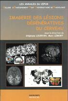 Couverture du livre « Imagerie des lésions dégénératives du cerveau » de Stephane Louryan et Marc Lemort aux éditions Sauramps Medical