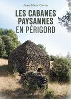 Couverture du livre « Les cabanes paysannes en Périgord » de Jean-Marc Caron aux éditions Geste