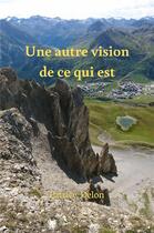 Couverture du livre « Une autre vision de ce qui est » de Delon Patrice aux éditions Librinova