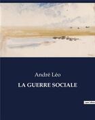 Couverture du livre « LA GUERRE SOCIALE » de André Léo aux éditions Culturea