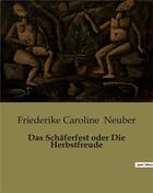 Couverture du livre « Das Schäferfest oder Die Herbstfreude » de Neuber F C. aux éditions Culturea