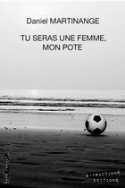 Couverture du livre « Tu seras une femme, mon pote » de Daniel Martinange aux éditions E-fractions Editions