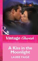 Couverture du livre « A Kiss in the Moonlight (Mills & Boon Vintage Cherish) » de Laurie Paige aux éditions Mills & Boon Series