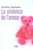 Couverture du livre « La violence de l'amour » de Caroline Thompson aux éditions Fayard/hachette Litterature