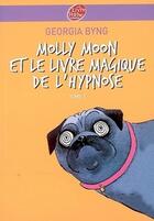 Couverture du livre « Molly Moon t.1 ; et le livre magique de l'hypnose » de Byng-G aux éditions Le Livre De Poche Jeunesse