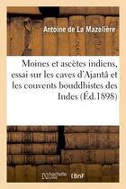 Couverture du livre « Moines et ascetes indiens, essai sur les caves d'ajanta et les couvents bouddhistes des indes » de La Mazeliere Antoine aux éditions Hachette Bnf