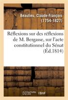 Couverture du livre « Reflexions sur des reflexions de m. bergasse, ancien depute a l'assemblee constituante » de Beaulieu C-F. aux éditions Hachette Bnf