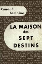 Couverture du livre « La maison des sept destins » de Lemoine Randal aux éditions Gallimard (patrimoine Numerise)