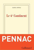 Couverture du livre « Le 6e continent » de Daniel Pennac aux éditions Gallimard