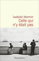 Couverture du livre « Celle qui n'y était pas » de Isabelle Marrier aux éditions Flammarion