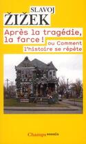 Couverture du livre « Après la tragédie, la farce ! ou comment l'Histoire se répète » de Slavoj Zizek aux éditions Flammarion