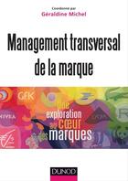 Couverture du livre « Management transversal de la marque ; une exploration au coeur des marques » de Geraldine Michel aux éditions Dunod