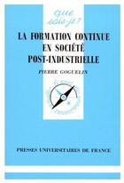 Couverture du livre « La formation continue de la société post-industrielle » de Goguelin P. aux éditions Que Sais-je ?