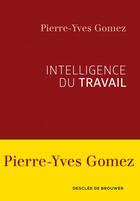Couverture du livre « Intelligence du travail » de Pierre-Yves Gomez aux éditions Desclee De Brouwer
