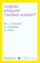 Couverture du livre « Soigner eduquer l'enfant autiste » de Parquet aux éditions Elsevier-masson