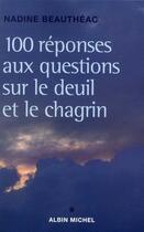 Couverture du livre « 100 réponses aux questions sur le deuil et le chagrin » de Nadine Beautheac aux éditions Albin Michel