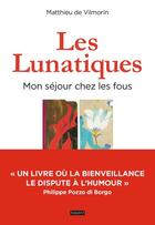 Couverture du livre « Les lunatiques, mon séjour chez les fous » de Matthieu De Vilmorin aux éditions Bayard