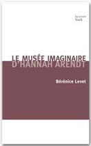 Couverture du livre « Le musée imaginaire d'Hannah Arendt » de Berenice Levet aux éditions Stock