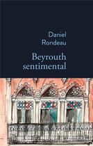 Couverture du livre « Beyrouth sentimental » de Daniel Rondeau aux éditions Stock