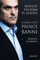 Couverture du livre « Journal d'un prince banni ; demain, le Maroc » de Moulay Hicham El Alaoui aux éditions Grasset