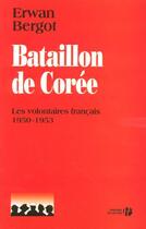 Couverture du livre « Bataillon de Corée - Les volontaires français 1950-1953 » de Erwan Bergot aux éditions Presses De La Cite