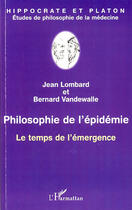 Couverture du livre « Philosophie de l'épidemie ; le temps de l'émergence » de Jean Lombard et Bernard Vandewalle aux éditions L'harmattan