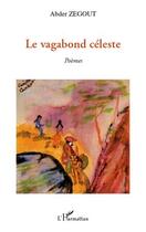 Couverture du livre « Le vagabond céleste » de Abder Zegout aux éditions L'harmattan
