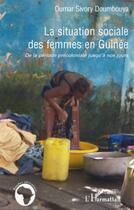 Couverture du livre « La situation sociale des femmes en Guinée ; de la période précoloniale jusqu'à nos jours » de Oumar Sivory Daoumbouya aux éditions Editions L'harmattan