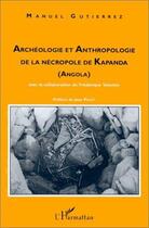 Couverture du livre « Archéologie et anthropologie de la nécropole de kapanda » de Manuel Gutierrez aux éditions Editions L'harmattan