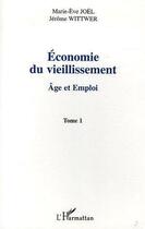 Couverture du livre « Economie du vieillissement ; age et emploi t.1 » de Marie-Eve Joel et Jerome Wittmer aux éditions L'harmattan