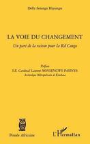 Couverture du livre « La voie du changement ; un pari de la raison pour la Rd congo » de Delly Sesanga Hipungu aux éditions Editions L'harmattan