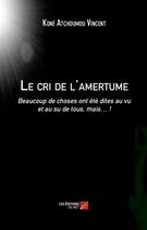 Couverture du livre « Le cri de l'amertume » de Vincent Kone Atchoumou aux éditions Editions Du Net