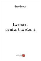 Couverture du livre « La forêt : du rêve à la réalité » de Bruno Chapeau aux éditions Editions Du Net