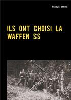 Couverture du livre « Ils ont choisi la Waffen SS » de Barthe Francis aux éditions Books On Demand