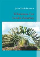 Couverture du livre « Tribulations d'un Vazaha Zanatany » de Jean-Claude Dumoux aux éditions Books On Demand