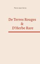 Couverture du livre « De Terres Rouges & D'Herbe Rare : - Essai - » de Pierre-Jean Verne aux éditions Books On Demand